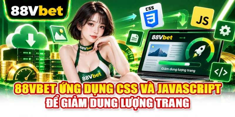 88VBET ứng dụng CSS và JavaScript để giảm dung lượng trang